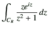 $\displaystyle \int_{C_R} \frac{z e^{iz}}{z^2+1}  dz$