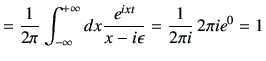 $\displaystyle = \frac{1}{2\pi} \Int dx \frac{e^{ixt}}{x-i\epsilon} = \frac{1}{2\pi i }  2\pi i e^{0} =1$
