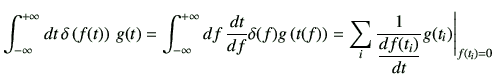 $\displaystyle \Int dt   \delta\left(f(t)\right) g(t) =\Int df  \di{t}{f} \de...
...t(f)\right) = \sum_i \frac{1}{\dfrac{df(t_i)}{dt}} g(t_i)\Bigg\vert _{f(t_i)=0}$