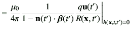 $\displaystyle =\frac{\mu_0}{4\pi} \frac{1}{1-\vn(t')\cdot \bm{\beta}(t')} \frac{q\vu(t')}{R(\vx,t')}\Bigg\vert _{h(\vx,t,t')=0}$