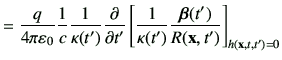 $\displaystyle =\frac{q}{4\pi \vepsilon_0}\frac{1}{c}\frac{1}{\kappa(t')}\deL{t'...
...ft[\frac{1}{\kappa(t')} \frac{\bm{\beta}(t')}{R(\vx,t')}\right]_{h(\vx,t,t')=0}$