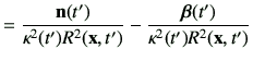 $\displaystyle =\frac{\vn(t')}{\kappa^2(t')R^2(\vx,t')} -\frac{\bm{\beta}(t')}{\kappa^2(t') R^2(\vx,t')}$