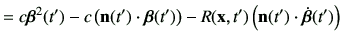 $\displaystyle =c \bm{\beta}^2(t') -c \left(\vn(t')\cdot \bm{\beta}(t')\right) -R(\vx,t')\left(\vn(t')\cdot \dot{\bm{\beta}}(t')\right)$