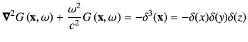 $\displaystyle \Nabla^2 G \xo +\frac{\omega^2}{c^2} G\xo =-\delta^3(\vx)=-\delta(x) \delta(y)\delta(z)$