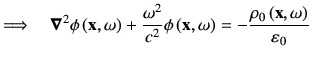 $\displaystyle \Longrightarrow \quad \Nabla^2\phi\xo +\frac{\omega^2}{c^2} \phi\xo = -\frac{\rho_0\xo }{\vepsilon_0}$