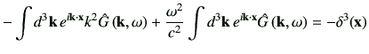 $\displaystyle -\int d^3 \vk   e^{i \vk \cdot \vx } k^2 \hat{G}\ko + \frac{\omega^2}{c^2} \int d^3\vk   e^{i\vk \cdot \vx}\hat{G}\ko
=-\delta^3 (\vx)
$