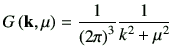 $\displaystyle G\left(\vk,\mu\right)
= \frac{1}{\left(2\pi\right)^3} \frac{1}{k^2 +\mu^2}
$