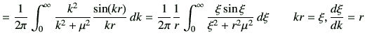 $\displaystyle = \frac{1}{2\pi}\int_0^\infty \frac{k^2}{k^2+\mu^2}\frac{\sin(kr)...
...\infty \frac{\xi \sin\xi}{\xi^2+r^2 \mu^2}  d\xi \qquad kr =\xi ,\di{\xi}{k}=r$