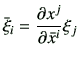 $\displaystyle \bar{\xi}_i = \frac{\partial {x}^j}{\partial \bar{x}^i} \xi_j$