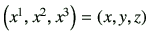 $ \left(x^1,x^2,x^3\right)=(x,y,z)$