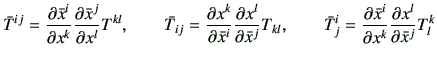 $\displaystyle \bar{T}^{ij} =\frac{\partial \bar{x}^i}{\partial x^k}\frac{\parti...
...ial \bar{x}^i}{\partial x^k}\frac{\partial {x}^l}{\partial \bar{x}^j} T^{k}_{l}$