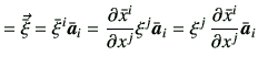$\displaystyle = \vec{\bar{\xi}} = \bar{\xi}^i {\bar{\bm{a}}}_i = \frac{\partial...
...bar{\bm{a}}}_i =\xi^j  \frac{\partial \bar{x}^i}{\partial x^j}{\bar{\bm{a}}}_i$