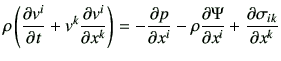 $\displaystyle \rho \left( \frac{\partial v^i}{\partial t} + v^k \frac{\partial ...
... \frac{\partial \Psi}{\partial x^i} + \frac{\partial \sigma_{ik}}{\partial x^k}$