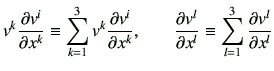 $\displaystyle v^k \frac{\partial v^i}{\partial x^k} \equiv \sum_{k=1}^{3} v^k \...
...tial v^l}{\partial x^l} \equiv \sum_{l=1}^{3} \frac{\partial v^l}{\partial x^l}$