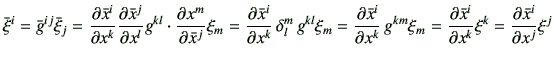 $\displaystyle \bar{\xi}^i =\bar{g}^{ij} \bar{\xi}_j
= \frac{\partial \bar{x}^i...
...{x}^i}{\partial {x}^k} \xi^k = \frac{\partial \bar{x}^i}{\partial {x}^j} \xi^j
$