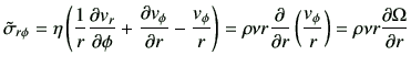 $\displaystyle \tilde{\sigma}_{r\phi} = \eta \left( \frac{1}{r} \frac{\partial v...
...} \left(\frac{v_\phi}{r}\right)= \rho \nu r \frac{\partial \Omega }{\partial r}$