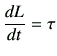 $\displaystyle \frac{d L}{dt} =\tau
$