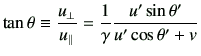 $\displaystyle \tan \theta \equiv \frac{u_\perp}{u_\parallel} =\frac{1}{\gamma} \frac{u' \sin\theta'}{u' \cos\theta' + v}$