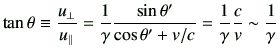 $\displaystyle \tan \theta \equiv \frac{u_\perp}{u_\parallel} = \frac{1}{\gamma}...
...theta'}{\cos\theta' + v/c} = \frac{1}{\gamma} \frac{c}{v} \sim \frac{1}{\gamma}$