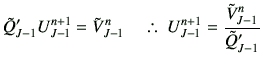 % latex2html id marker 1336
$\displaystyle \tilde{Q}_{J-1}' U_{J-1}^{n+1} = \til...
...n \quad \therefore  U_{J-1}^{n+1} = \frac{\tilde{V}_{J-1}^n}{\tilde{Q}_{J-1}'}$