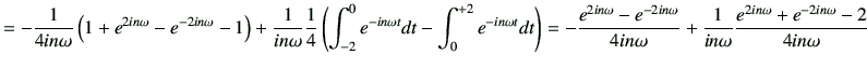 $\displaystyle =-\frac{1}{4in\omega}\left( 1+ e^{2in\omega }-e^{-2in\omega}-1\ri...
...4in\omega} +\frac{1}{in\omega} \frac{e^{2in\omega}+e^{-2in\omega}-2}{4in\omega}$