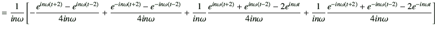 $\displaystyle =\frac{1}{in\omega} \left[ -\frac{e^{in\omega(t+2)}-e^{in\omega(t...
...rac{e^{-in\omega(t+2)}+e^{-in\omega(t-2)}-2 e^{-in\omega t}}{4in\omega} \right]$