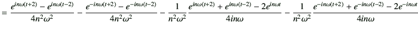 $\displaystyle = \frac{e^{in\omega(t+2)}-e^{in\omega(t-2)}}{4n^2\omega^2} - \fra...
...ega^2}\frac{e^{-in\omega(t+2)}+e^{-in\omega(t-2)}-2 e^{-in\omega t}}{4in\omega}$