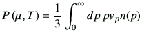 $\displaystyle P\left(\mu,T\right)= \frac{1}{3}\int_0^\infty dp \, pv_p n(p)$