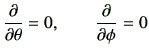 $\displaystyle \del{}{\theta} = 0 ,\qquad \del{}{\phi} = 0$