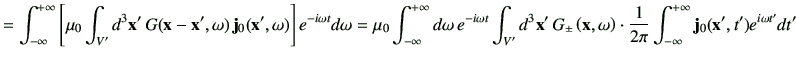 $\displaystyle =\Int \left[ \mu_0 \int_{V'} d^3 \vx' \, G(\vx -\vx',\omega)\,\vj...
...^3 \vx' \, G_{\pm}\xo \cdot \frac{1}{2\pi} \Int \vj_0(\vx',t')e^{i\omega t'}dt'$