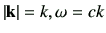 $ \left\vert\vk\right\vert=k,\omega = ck$