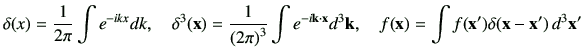 $\displaystyle \delta(x) = \frac{1}{2\pi} \int e^{-ikx}dk ,\quad
\delta^3(\vx)
=...
...vk \cdot \vx} d^3 \vk ,
\quad
f(\vx)= \int f(\vx') \delta(\vx -\vx')\,d^3 \vx'
$