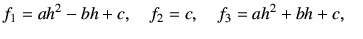 $\displaystyle f_1 = ah^2 - bh+c ,\quad
f_2 = c ,\quad
f_3 = ah^2 + bh+c ,\quad
$