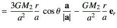 $\displaystyle =\frac{3GM_2}{a^2} \frac{r}{a} \cos\theta   \frac{{\bf a}}{\vert{\bf a}\vert} -\frac{GM_2}{a^2}\frac{r}{a} {\bf e}_r$