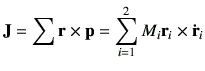 $\displaystyle {\bf J} = \sum {\bf r} \times {\bf p} = \sum_{i=1}^2 M_i {\bf r}_i \times {\bf\dot{r}}_i
$