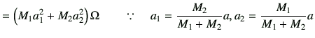 $\displaystyle =\left(M_1 a_1^2 +M_2 a_2^2\right) \Omega \qquad \because \quad a_1=\frac{M_2}{M_1+M_2}a,a_2=\frac{M_1}{M_1+M_2}a$