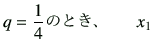 $\displaystyle q =\frac{1}{4} \hbox{$B$N$H$-!