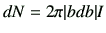 $\displaystyle dN = 2\pi \vert bdb\vert I$