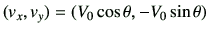 $ (v_x,v_y)=(V_0\cos\theta, -V_0\sin\theta )$