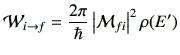 $\displaystyle {\cal W}_{i\to f} = \frac{2\pi}{\hbar} \left\vert {\cal M}_{fi}\right\vert^2\rho(E')$