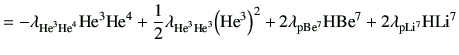 $\displaystyle = -\lambda_{{\rm {He}^{3}}{\rm {He}^{4}}}{\rm {He}^{3}}{\rm {He}^...
...+2\lambda_{\rm p Be^7}{\rm H}{\rm Be^7}+2 \lambda_{\rm p Li^7}{\rm H}{\rm Li^7}$