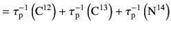 $\displaystyle = \tau_{\rm p}^{-1}\left({\rm C}^{12}\right) + \tau_{\rm p}^{-1}\left({\rm C}^{13}\right)+\tau_{\rm p}^{-1}\left({\rm N}^{14}\right)$