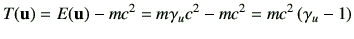 $\displaystyle T(\vu)
= E(\vu) - mc^2
=m\gamma_u c^2 -mc^2
=m c^2 \left(\gamma_u -1\right)
$