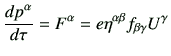 $\displaystyle \di{p^\alpha}{\tau} = F^\alpha = e \eta^{\alpha \beta} f_{\beta\gamma}U^\gamma
$