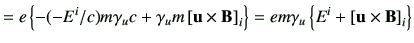 $\displaystyle =e \left\{ - (-E^i/c) m \gamma_u c + \gamma_u m \left[\vu \times ...
...t]_i \right\} =em \gamma_u \left\{ E^i + \left[\vu \times \vB\right]_i \right\}$