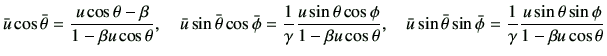 $\displaystyle \bar{u} \cos\bar{\theta} = \frac{u \cos\theta -\beta}{1-\beta u \...
...n\bar{\phi} =\frac{1}{\gamma}\frac{u \sin\theta \sin\phi}{1-\beta u \cos\theta}$