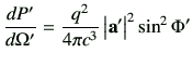 $\displaystyle \di{P'}{\Omega'} = \frac{q^2}{4\pi c^3} \left\vert\va'\right\vert^2 \sin^2\Phi'$