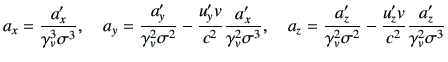 $\displaystyle a_x = \frac{a_x'}{\gamma_v^3 \sigma^3} ,\quad a_y=\frac{a_y'}{\ga...
...a_z'}{\gamma_v^2 \sigma^2} -\frac{u_z' v}{c^2} \frac{a_z'}{\gamma_v^2 \sigma^3}$