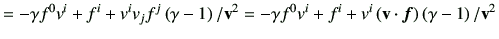 $\displaystyle = -\gamma f^0 v^i + f^i + v^i v_j f^j \left(\gamma-1\right)/\vv^2...
...a f^0 v^i + f^i + v^i \left(\vv \cdot \bm{f}\right) \left(\gamma-1\right)/\vv^2$