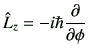 $\displaystyle \hat{L}_z =-i\hbar \deL{\phi}$